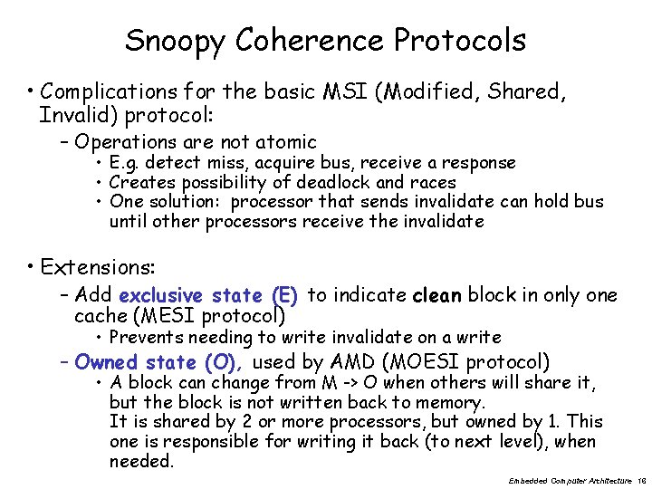 Snoopy Coherence Protocols • Complications for the basic MSI (Modified, Shared, Invalid) protocol: –