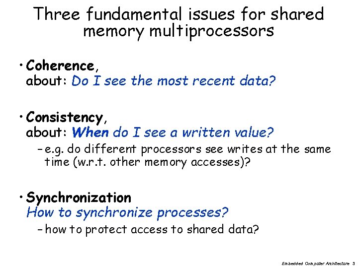Three fundamental issues for shared memory multiprocessors • Coherence, about: Do I see the