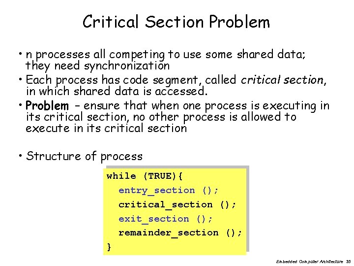 Critical Section Problem • n processes all competing to use some shared data; they