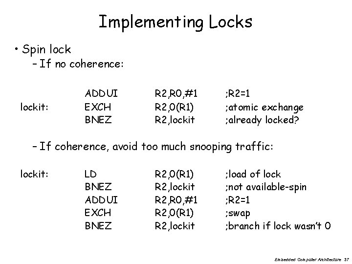 Implementing Locks • Spin lock – If no coherence: lockit: ADDUI EXCH BNEZ R