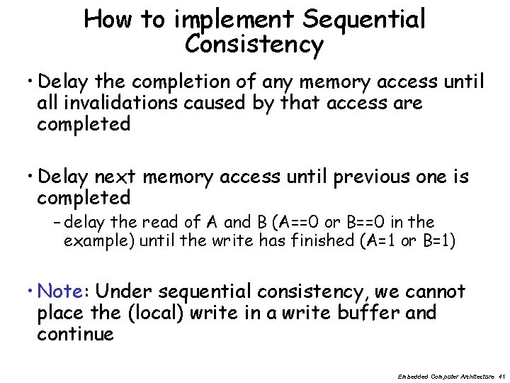 How to implement Sequential Consistency • Delay the completion of any memory access until