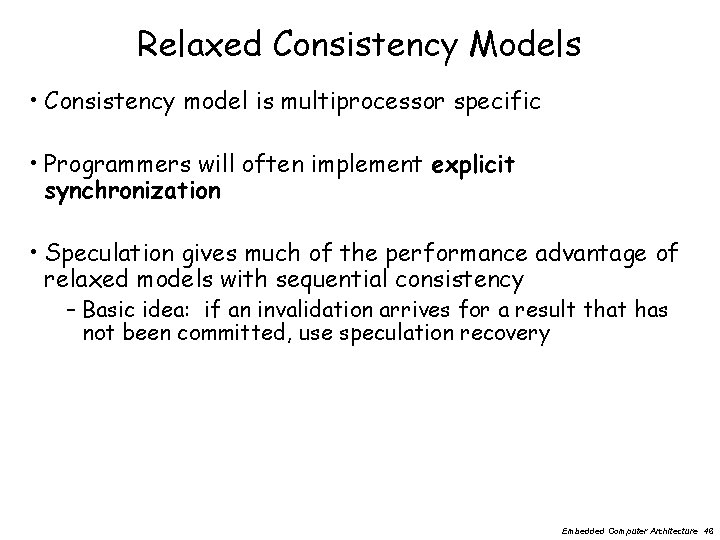 Relaxed Consistency Models • Consistency model is multiprocessor specific • Programmers will often implement