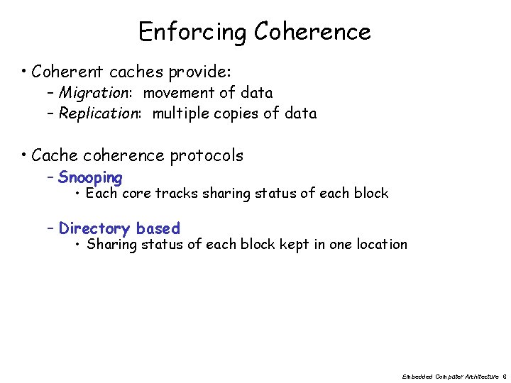 Enforcing Coherence • Coherent caches provide: – Migration: movement of data – Replication: multiple