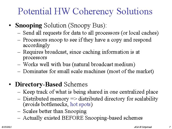 Potential HW Coherency Solutions • Snooping Solution (Snoopy Bus): – Send all requests for