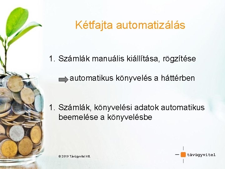 Kétfajta automatizálás 1. Számlák manuális kiállítása, rögzítése automatikus könyvelés a háttérben 1. Számlák, könyvelési