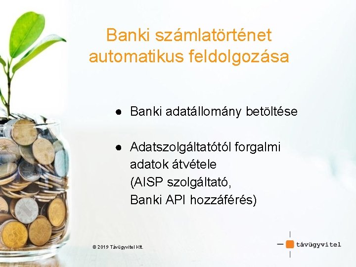 Banki számlatörténet automatikus feldolgozása ● Banki adatállomány betöltése ● Adatszolgáltatótól forgalmi adatok átvétele (AISP