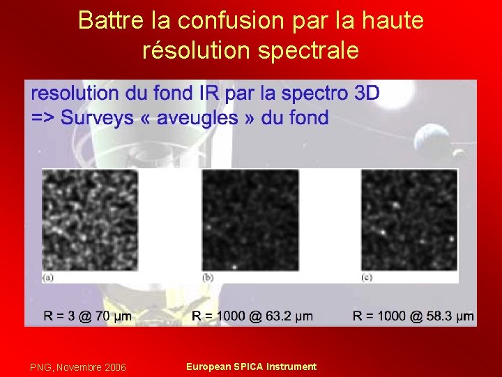 Battre la confusion par la haute résolution spectrale PNG, Novembre 2006 European SPICA Instrument