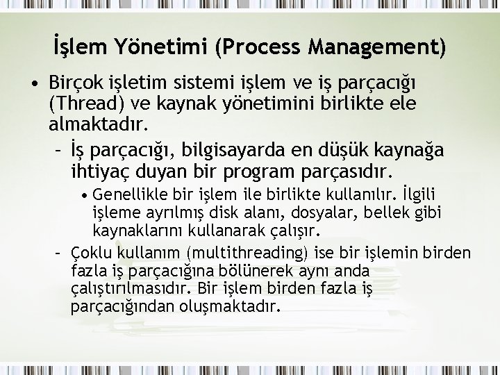 İşlem Yönetimi (Process Management) • Birçok işletim sistemi işlem ve iş parçacığı (Thread) ve