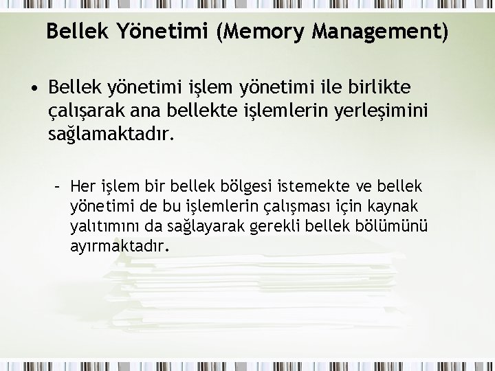 Bellek Yönetimi (Memory Management) • Bellek yönetimi işlem yönetimi ile birlikte çalışarak ana bellekte