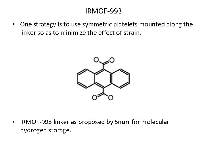 IRMOF-993 • One strategy is to use symmetric platelets mounted along the linker so