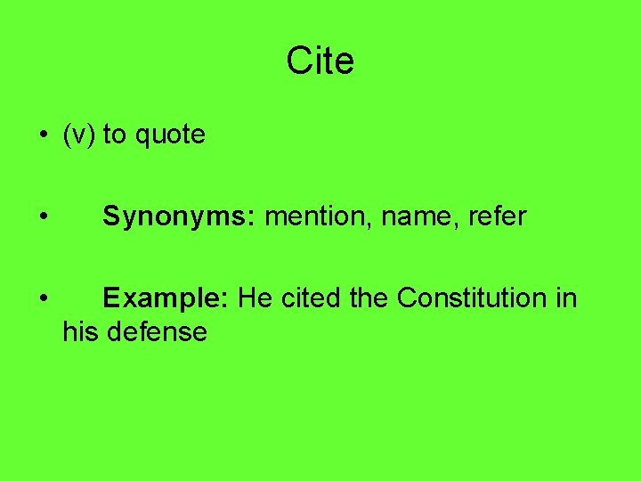 Cite • (v) to quote • Synonyms: mention, name, refer • Example: He cited