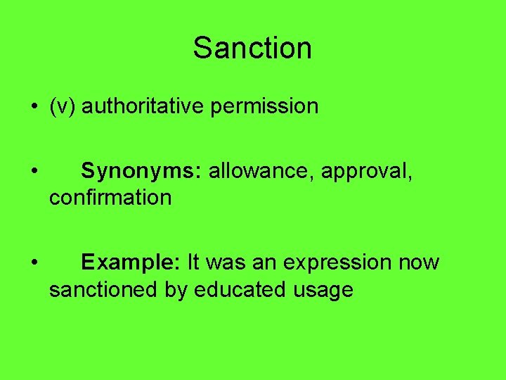 Sanction • (v) authoritative permission • Synonyms: allowance, approval, confirmation • Example: It was