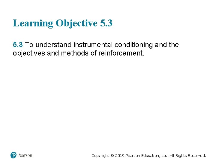 Learning Objective 5. 3 To understand instrumental conditioning and the objectives and methods of