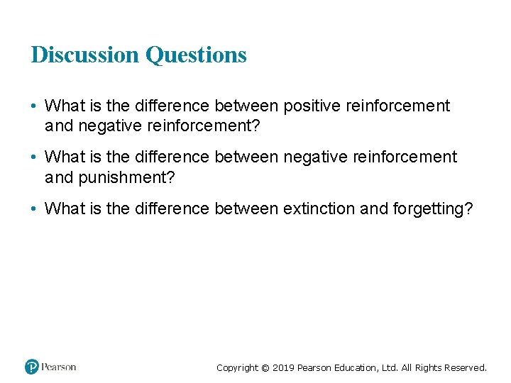 Discussion Questions • What is the difference between positive reinforcement and negative reinforcement? •