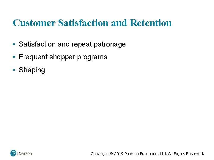 Customer Satisfaction and Retention • Satisfaction and repeat patronage • Frequent shopper programs •