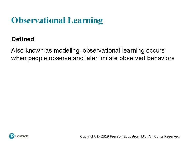 Observational Learning Defined Also known as modeling, observational learning occurs when people observe and