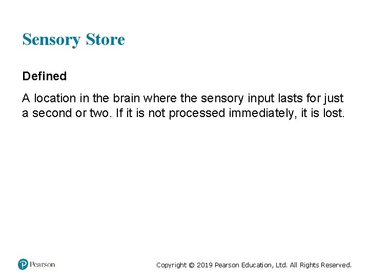 Sensory Store Defined A location in the brain where the sensory input lasts for