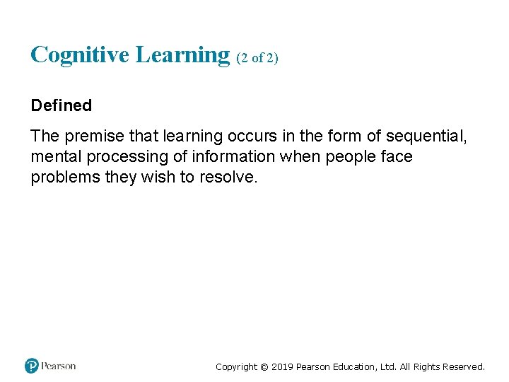 Cognitive Learning (2 of 2) Defined The premise that learning occurs in the form