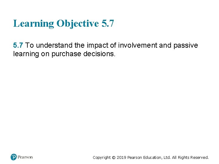 Learning Objective 5. 7 To understand the impact of involvement and passive learning on