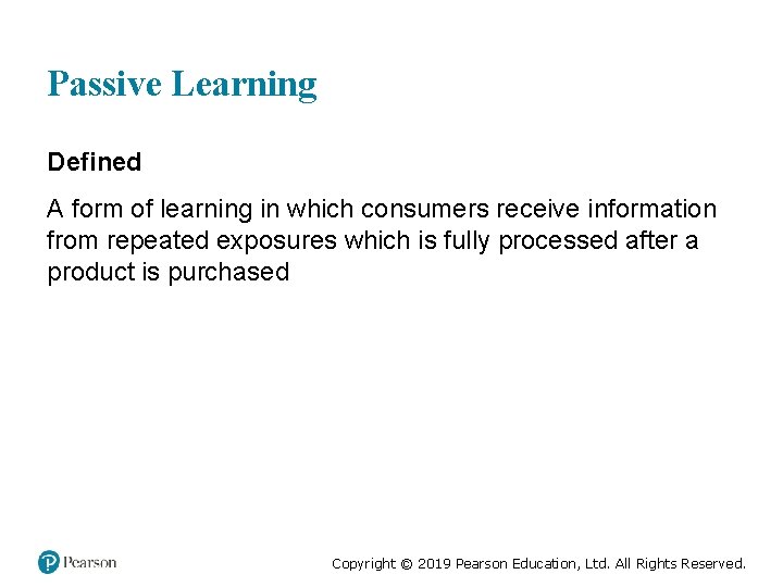 Passive Learning Defined A form of learning in which consumers receive information from repeated
