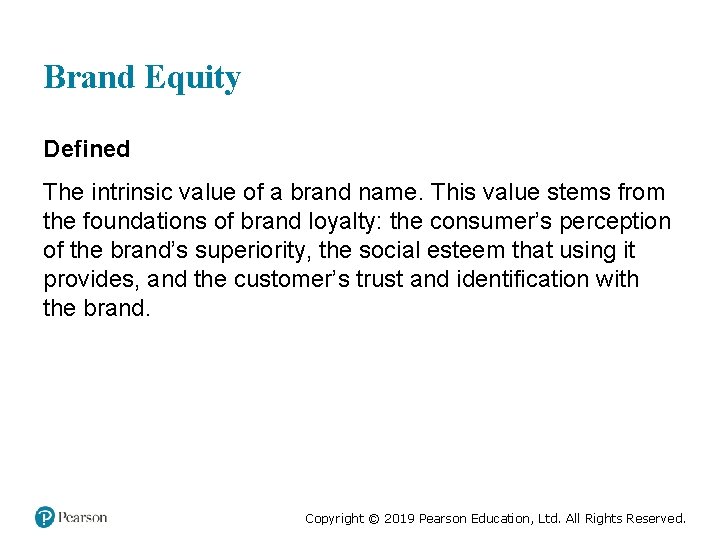 Brand Equity Defined The intrinsic value of a brand name. This value stems from
