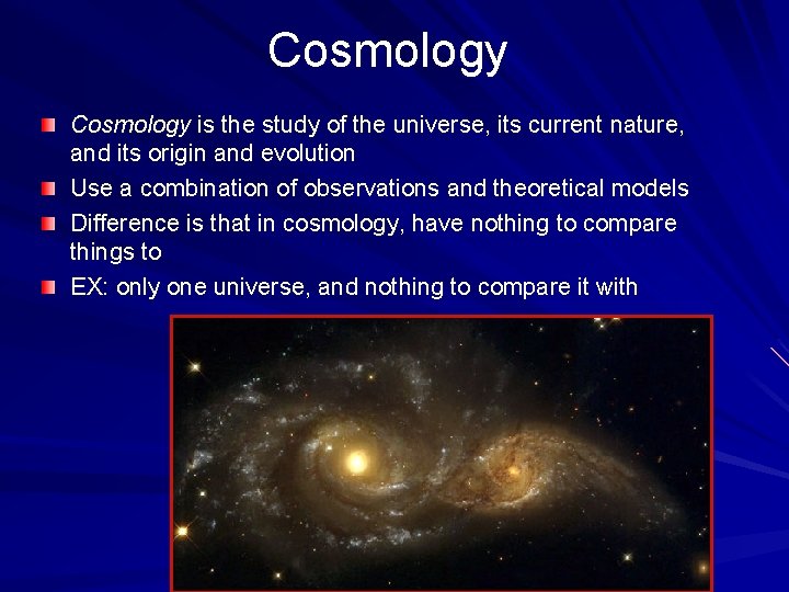 Cosmology is the study of the universe, its current nature, and its origin and