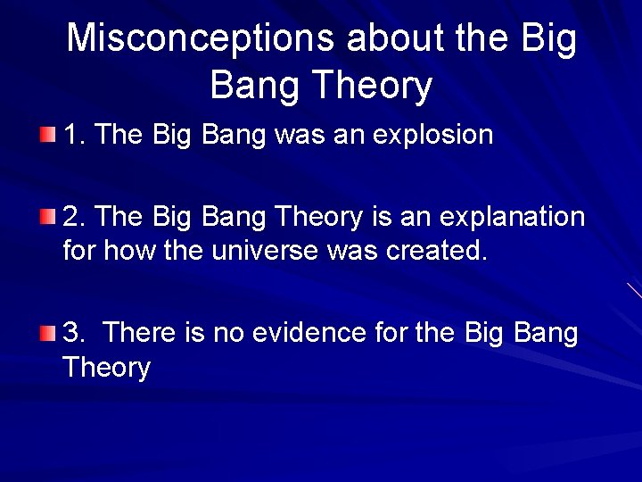 Misconceptions about the Big Bang Theory 1. The Big Bang was an explosion 2.