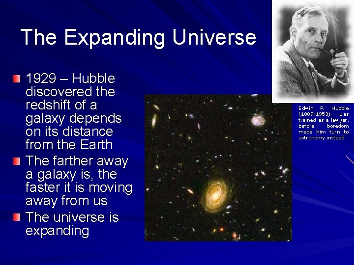 The Expanding Universe 1929 – Hubble discovered the redshift of a galaxy depends on