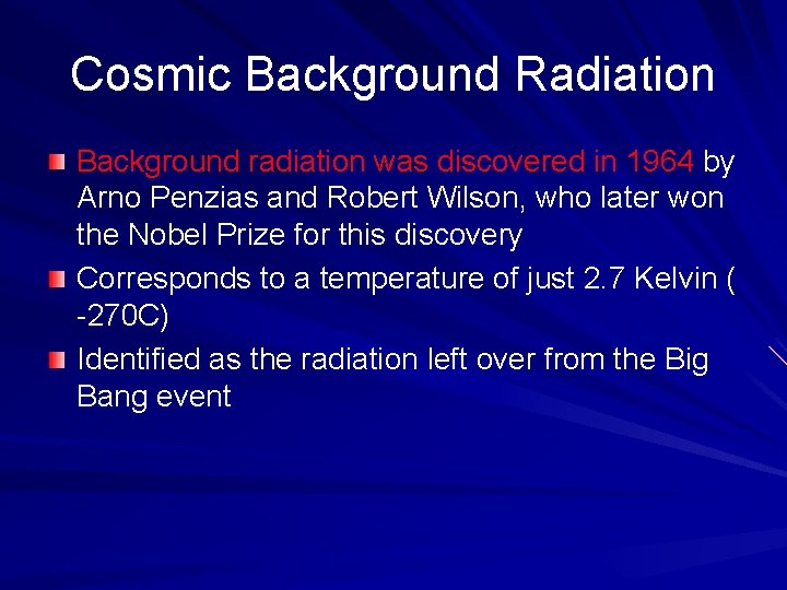 Cosmic Background Radiation Background radiation was discovered in 1964 by Arno Penzias and Robert