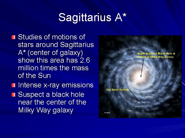 Sagittarius A* Studies of motions of stars around Sagittarius A* (center of galaxy) show