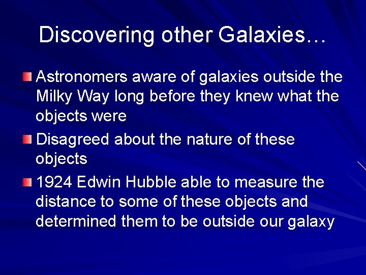 Discovering other Galaxies… Astronomers aware of galaxies outside the Milky Way long before they