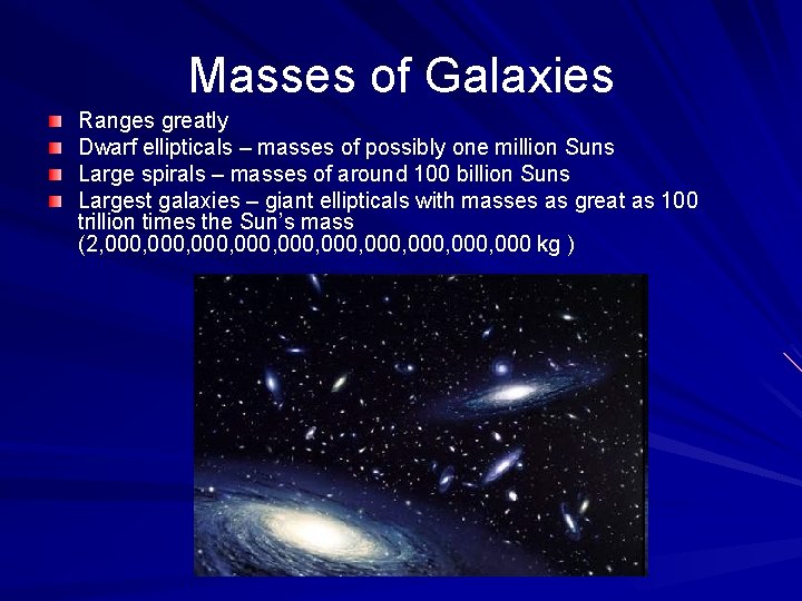 Masses of Galaxies Ranges greatly Dwarf ellipticals – masses of possibly one million Suns