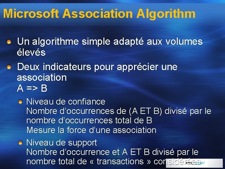 Microsoft Association Algorithm Un algorithme simple adapté aux volumes élevés Deux indicateurs pour apprécier