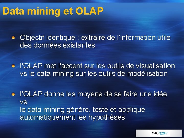 Data mining et OLAP Objectif identique : extraire de l’information utile des données existantes