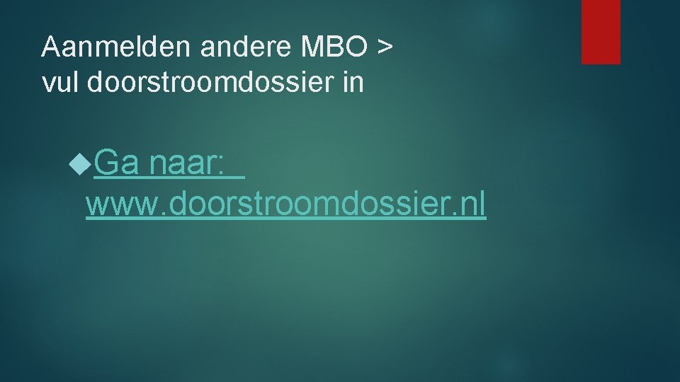 Aanmelden andere MBO > vul doorstroomdossier in Ga naar: www. doorstroomdossier. nl 