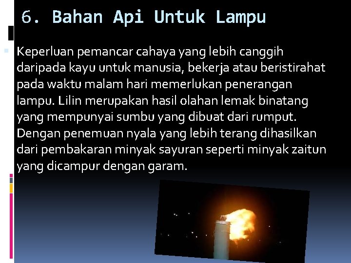 6. Bahan Api Untuk Lampu Keperluan pemancar cahaya yang lebih canggih daripada kayu untuk