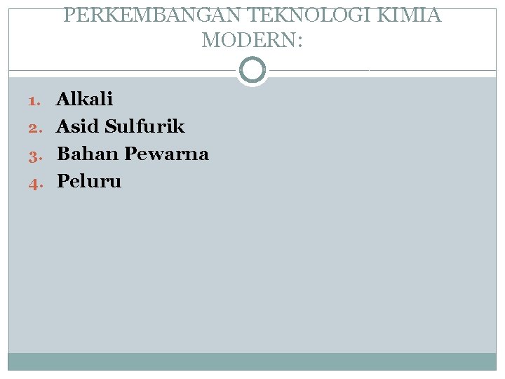 PERKEMBANGAN TEKNOLOGI KIMIA MODERN: 1. Alkali 2. Asid Sulfurik 3. Bahan Pewarna 4. Peluru