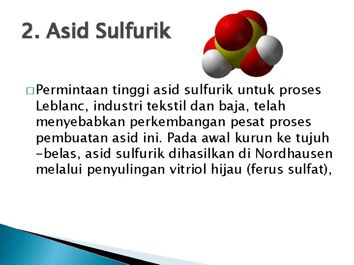 2. Asid Sulfurik � Permintaan tinggi asid sulfurik untuk proses Leblanc, industri tekstil dan