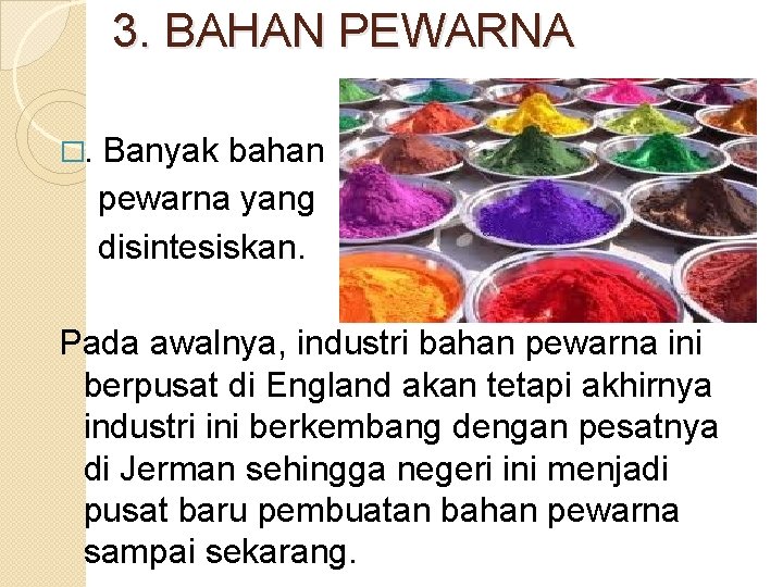 3. BAHAN PEWARNA �. Banyak bahan pewarna yang disintesiskan. Pada awalnya, industri bahan pewarna