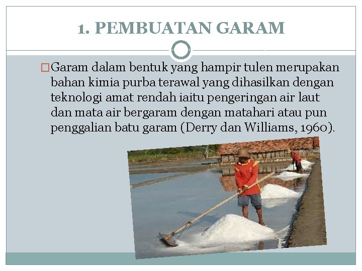 1. PEMBUATAN GARAM �Garam dalam bentuk yang hampir tulen merupakan bahan kimia purba terawal