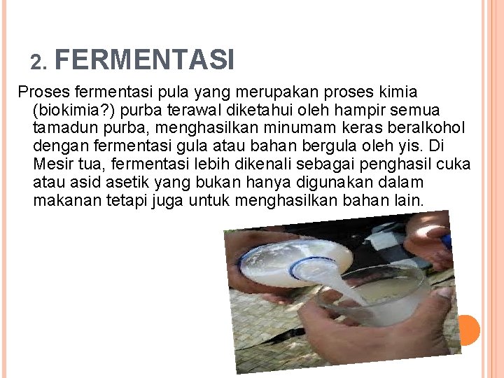 2. FERMENTASI Proses fermentasi pula yang merupakan proses kimia (biokimia? ) purba terawal diketahui