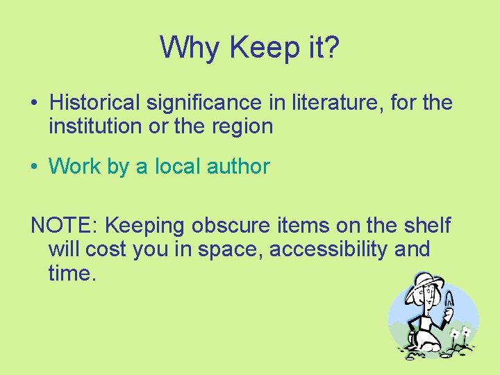 Why Keep it? • Historical significance in literature, for the institution or the region