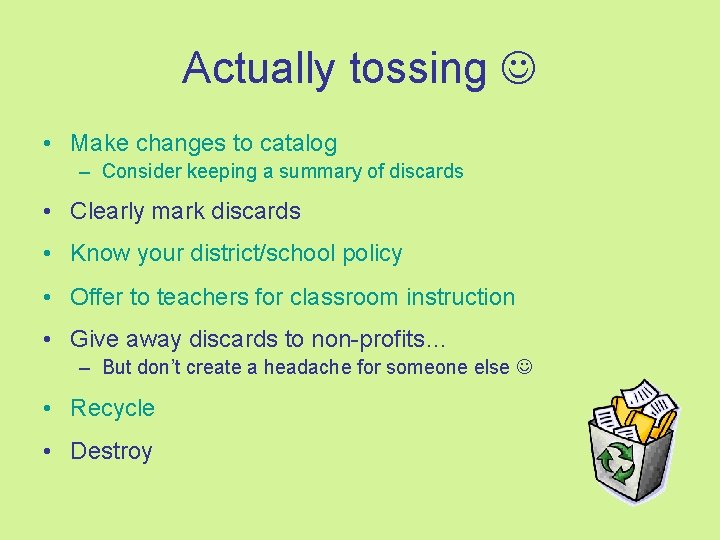 Actually tossing • Make changes to catalog – Consider keeping a summary of discards