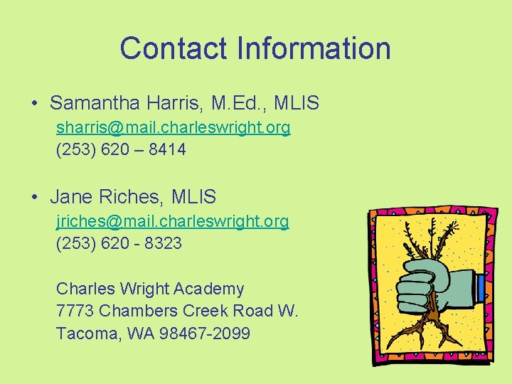 Contact Information • Samantha Harris, M. Ed. , MLIS sharris@mail. charleswright. org (253) 620