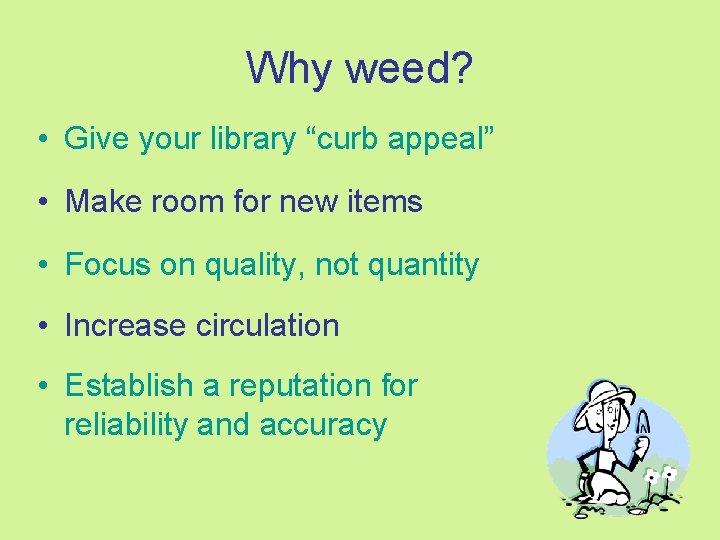 Why weed? • Give your library “curb appeal” • Make room for new items