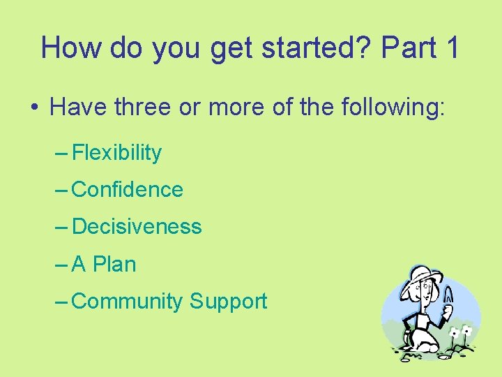 How do you get started? Part 1 • Have three or more of the