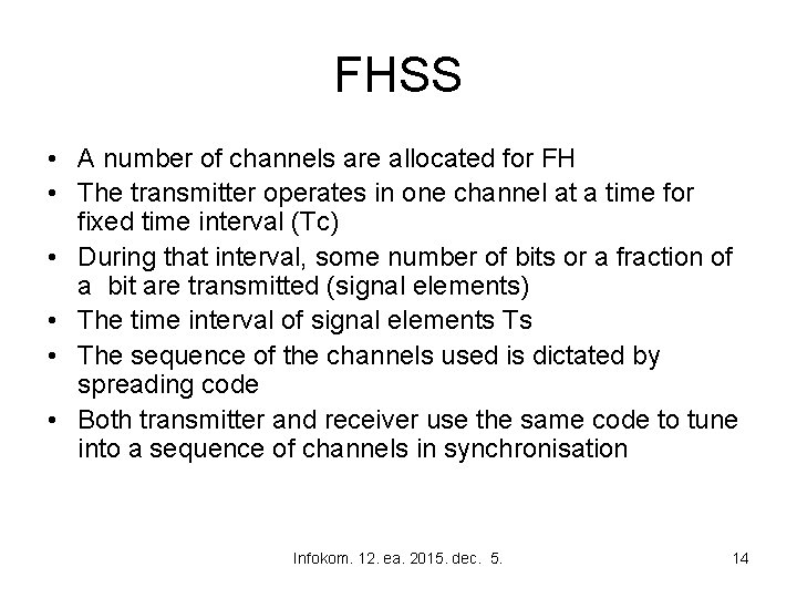 FHSS • A number of channels are allocated for FH • The transmitter operates
