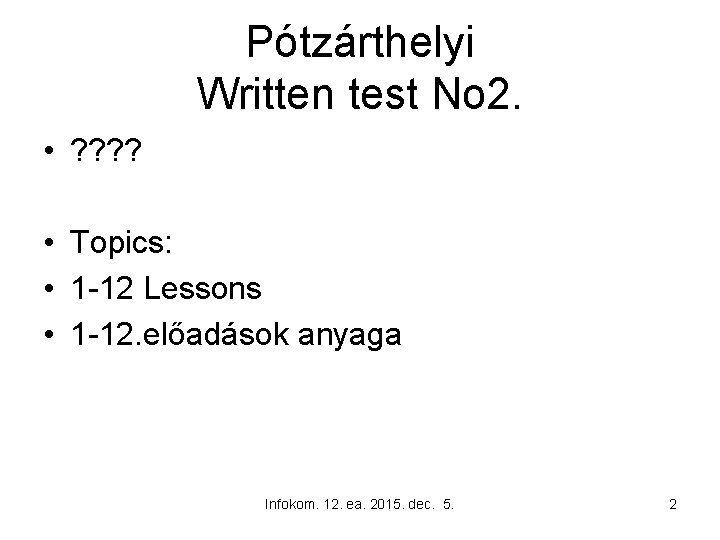 Pótzárthelyi Written test No 2. • ? ? • Topics: • 1 -12 Lessons