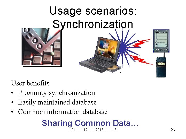 Usage scenarios: Synchronization User benefits • Proximity synchronization • Easily maintained database • Common