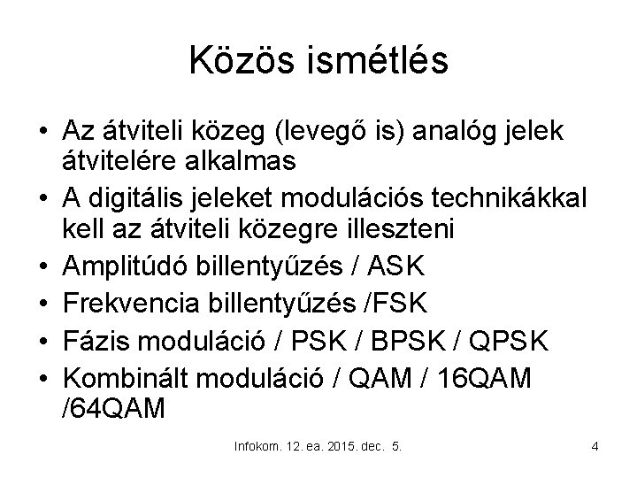 Közös ismétlés • Az átviteli közeg (levegő is) analóg jelek átvitelére alkalmas • A